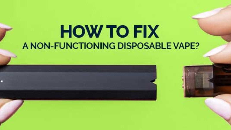 How to Fix a Non-Functioning Disposable Vape?