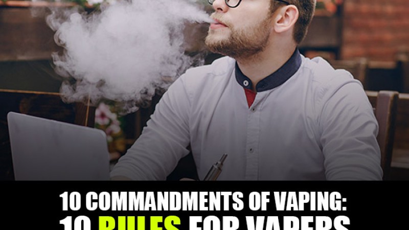 10 Commandments of Vaping: 10 Rules for Vapers