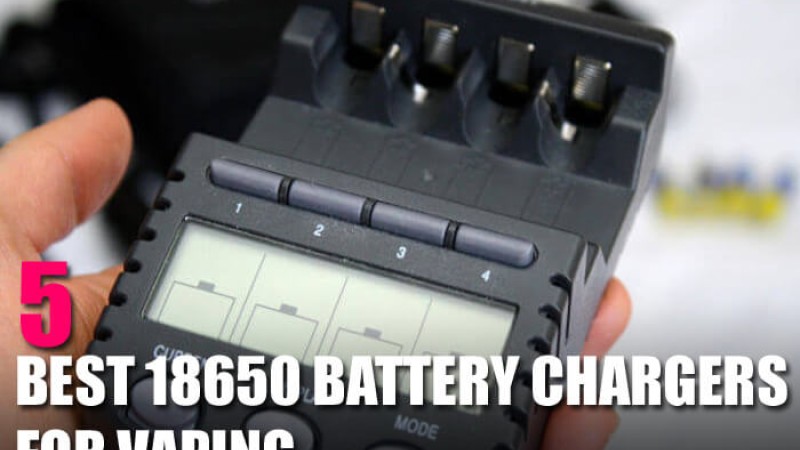 5 Best 18650 Battery Chargers for Vaping