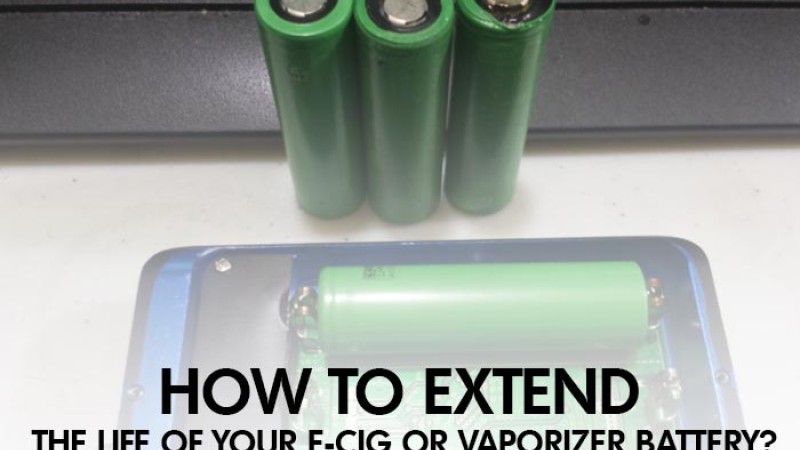 How to Extend the Life of Your E-Cig or Vaporizer Battery?