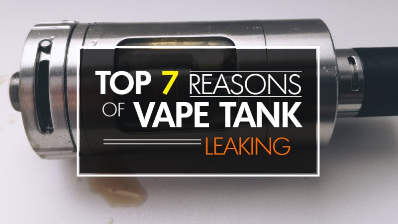 Top 7 Reason of Vape Tank Leaking