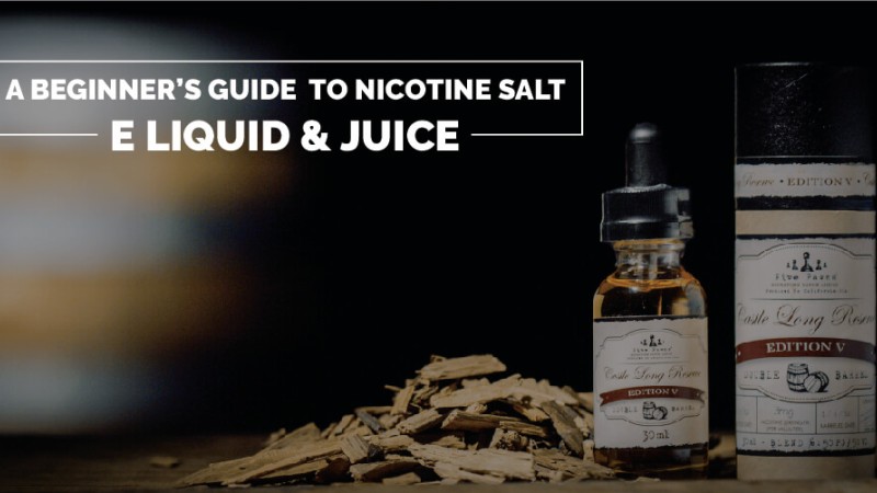 A Beginner’s Guide to Nicotine Salt E Liquid and Juice