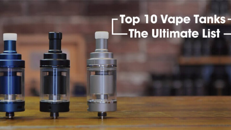 Top 10 Vape Tanks: The Ultimate List