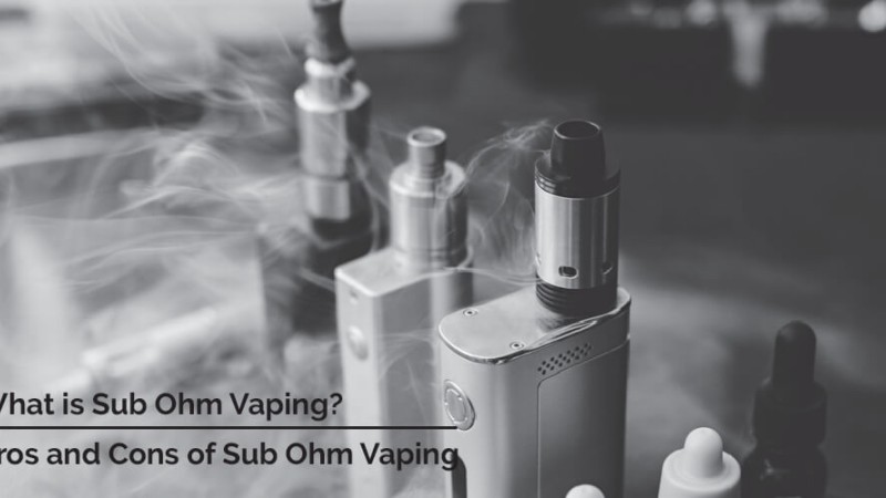 What is Sub Ohm Vaping? Pros and Cons of Sub Ohm Vaping